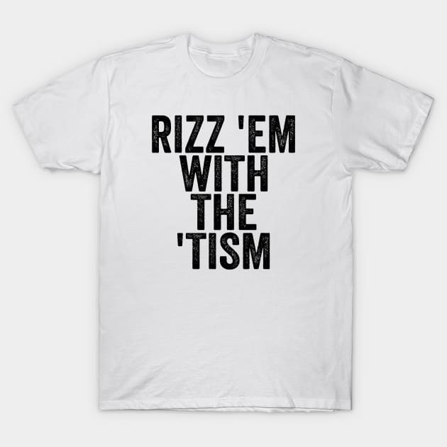 Rizz 'Em With The 'Tism - Text Style Black Font T-Shirt by Ipul The Pitiks